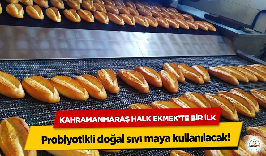 Kahramanmaraş Halk Ekmek’te Bir İlk: Probiyotikli doğal sıvı maya kullanılacak