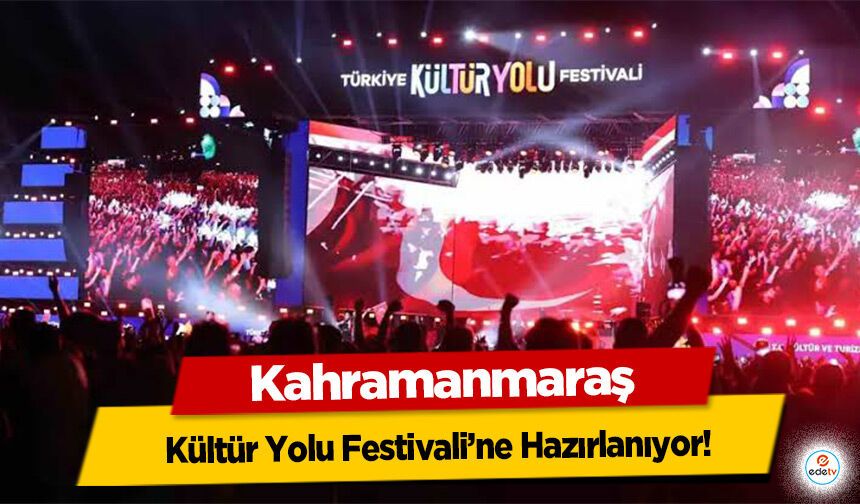 Kahramanmaraş Kültür Yolu Festivali’ne Hazırlanıyor! Edebiyat Şehrinde 10 Özel Etkinlik
