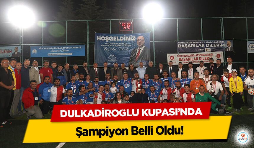 Dulkadiroğlu Kupası’nda Şampiyon Belli Oldu!