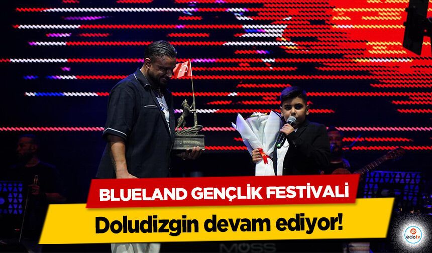 Blueland Gençlik Festivali doludizgin devam ediyor!