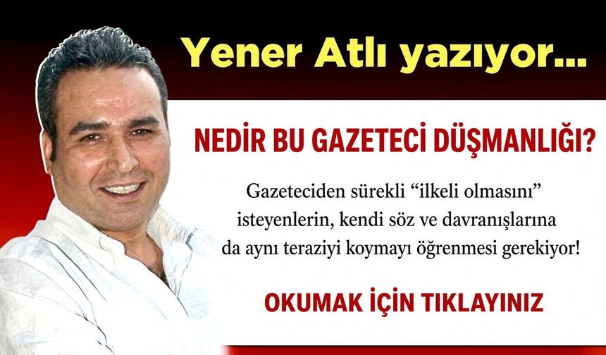 Nedir Bu Gazeteci Düşmanlığı?