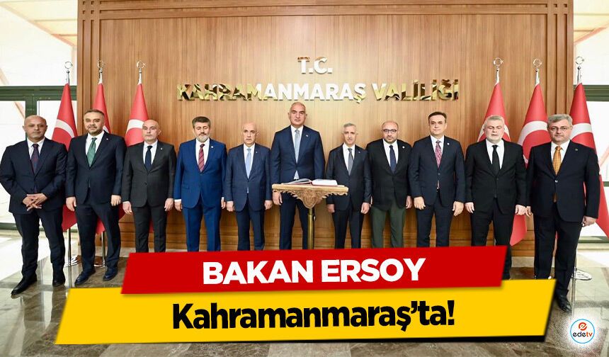 Bakan Ersoy Kahramanmaraş’ta!