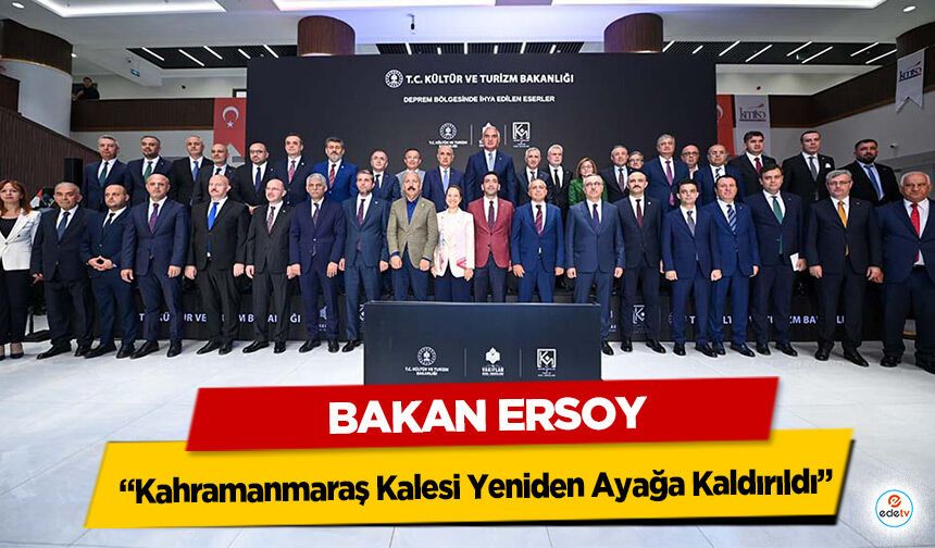 Bakan Ersoy "Kahramanmaraş Kalesi Yeniden Ayağa Kaldırıldı"