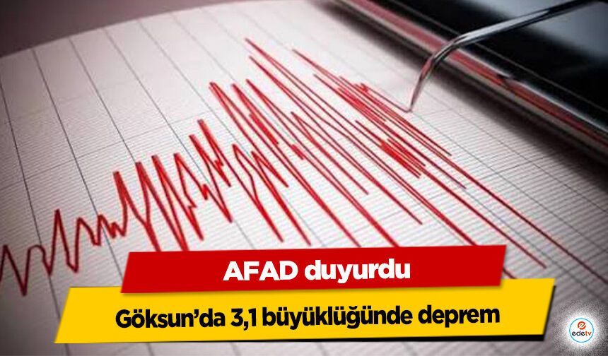 AFAD duyurdu: Göksun’da 3,1 büyüklüğünde deprem