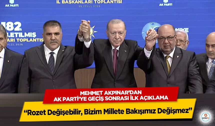 Mehmet Akpınar’dan Ak Parti’ye Geçiş Sonrası İlk Açıklama: “Rozet Değişebilir, Bizim Millete Bakışımız Değişmez”
