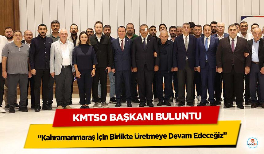 KMTSO Başkanı Buluntu: “Kahramanmaraş İçin Birlikte Üretmeye Devam Edeceğiz”