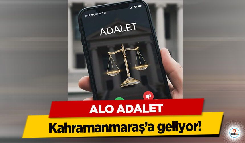Alo Adalet Kahramanmaraş’a geliyor!