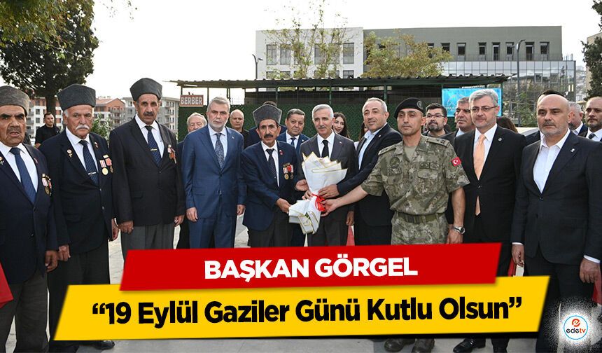 Başkan Görgel “19 Eylül Gaziler Günü Kutlu Olsun”