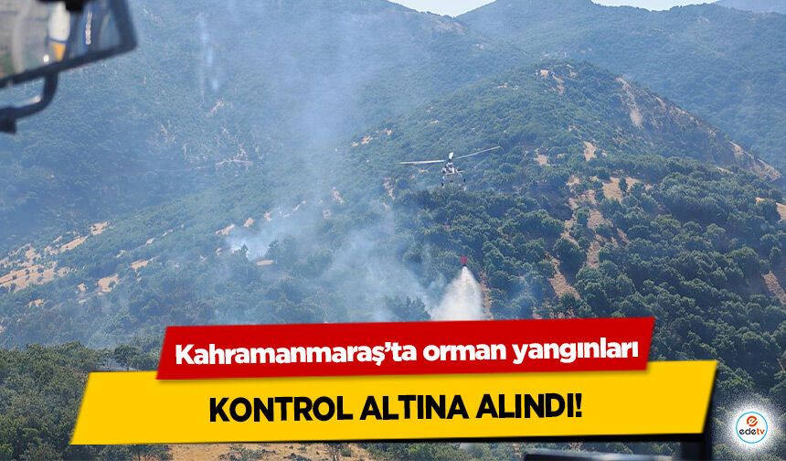 Kahramanmaraş’ta orman yangınları Kontrol Altına Alındı!