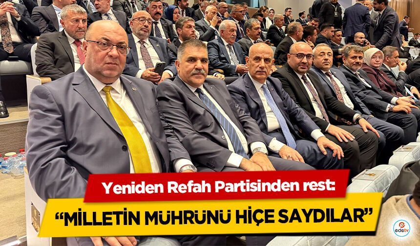 Yeniden Refah Partisinden rest: “Milletin Mührünü Hiçe Saydılar”