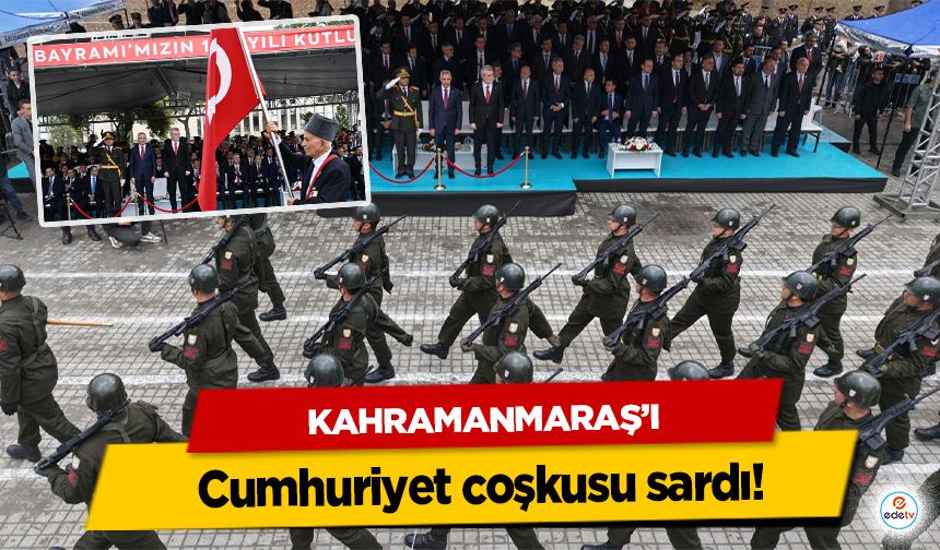 Kahramanmaraş’ı Cumhuriyet coşkusu sardı!