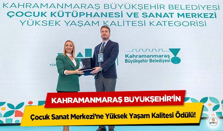 Kahramanmaraş Büyükşehir’in Çocuk Sanat Merkezi’ne Yüksek Yaşam Kalitesi Ödülü