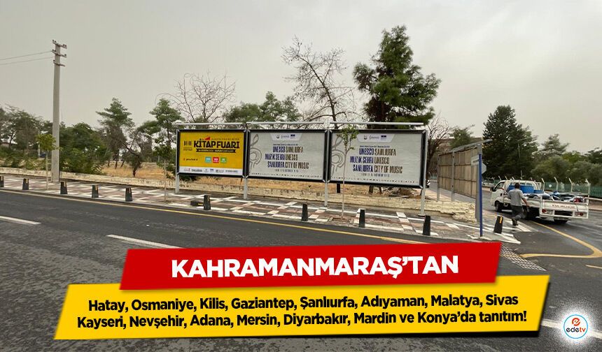 Kahramanmaraş’tan Hatay, Osmaniye, Kilis, Gaziantep, Şanlıurfa, Adıyaman, Malatya ve daha bir çok İlde tanıtım!