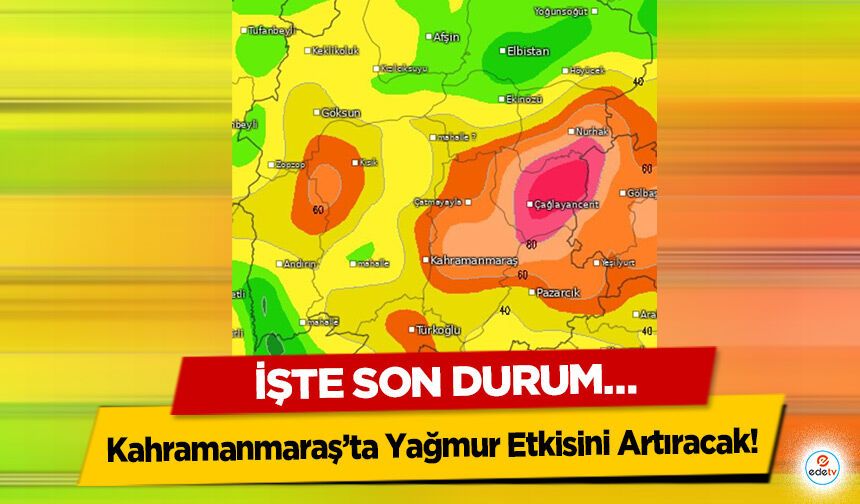 Kahramanmaraş’ta Yağmur Etkisini Artıracak! İşte Son Durum…
