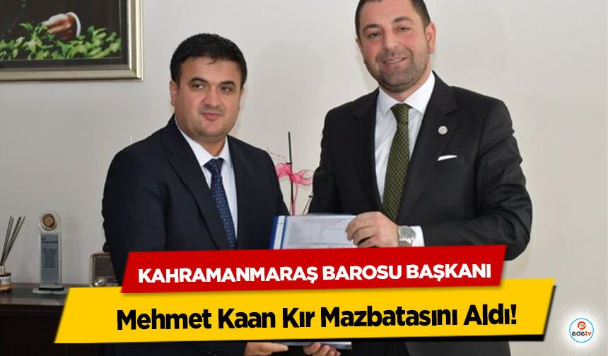 Kahramanmaraş Barosu Başkanı Mehmet Kaan Kır Mazbatasını Aldı