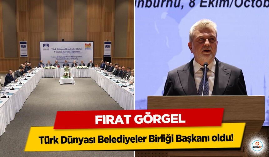 Fırat Görgel, Türk Dünyası Belediyeler Birliği Başkanı oldu
