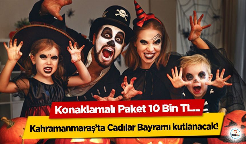 Kahramanmaraş’ta Cadılar Bayramı kutlanacak! Konaklamalı Paket 10 Bin TL