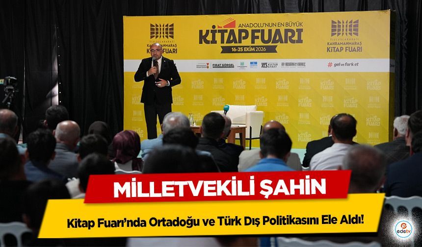 Milletvekili Şahin, Kitap Fuarı’nda Ortadoğu ve Türk Dış Politikasını Ele Aldı!