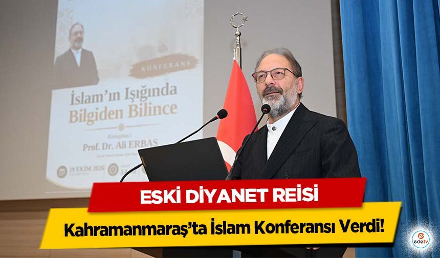 Eski Diyanet Reisi Kahramanmaraş’ta İslam Konferansı Verdi!