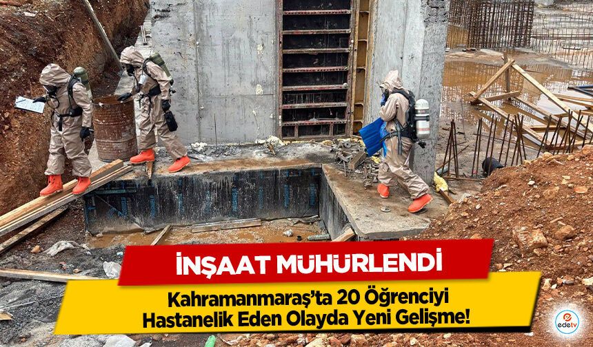 Kahramanmaraş’ta 20 Öğrenciyi Hastanelik Eden Olayda Yeni Gelişme! İnşaat Mühürlendi