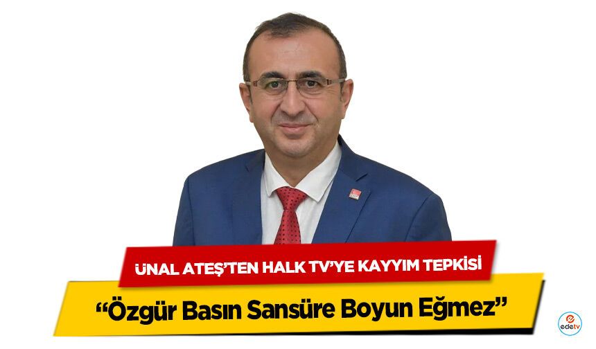 Ünal Ateş’ten Halk TV’ye Kayyım Tepkisi: “Özgür Basın Sansüre Boyun Eğmez”