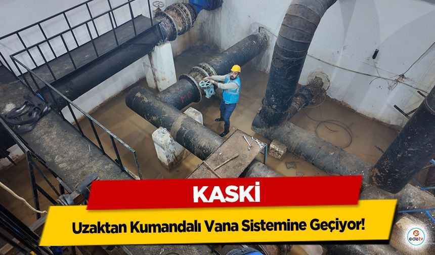 KASKİ, Uzaktan Kumandalı Vana Sistemine Geçiyor!