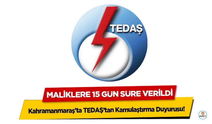 Kahramanmaraş’ta TEDAŞ’tan Kamulaştırma Duyurusu! Maliklere 15 Gün Süre Verildi