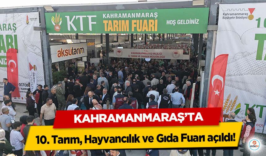 Kahramanmaraş’ta 10. Tarım, Hayvancılık ve Gıda Fuarı açıldı!