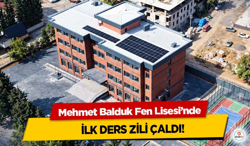 Mehmet Balduk Fen Lisesi’nde İlk Ders Zili Çaldı!
