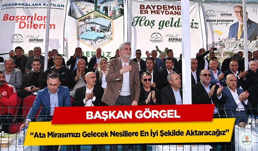 Başkan Görgel “Ata Mirasımızı Gelecek Nesillere En İyi Şekilde Aktaracağız”
