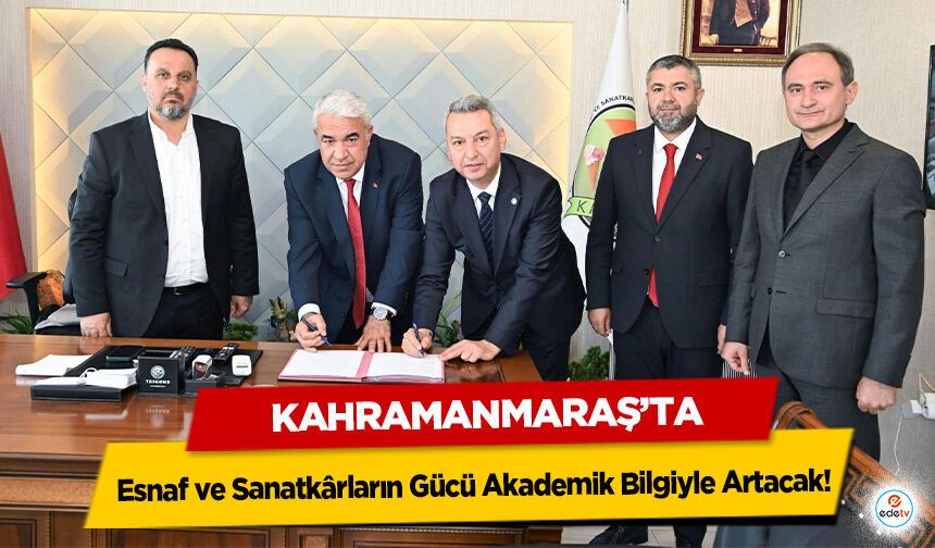 Kahramanmaraş’ta Esnaf ve Sanatkârların Gücü Akademik Bilgiyle Artacak!