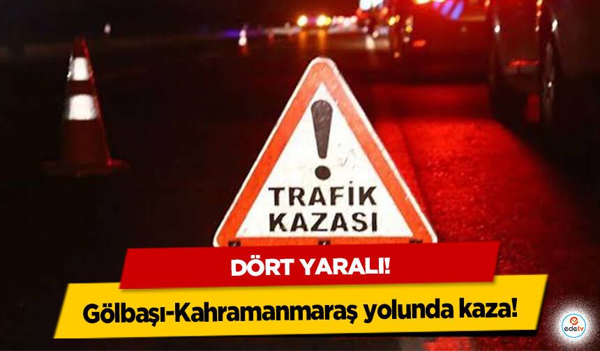 Gölbaşı-Kahramanmaraş yolunda zincirleme kaza: 4 kişi yaralandı