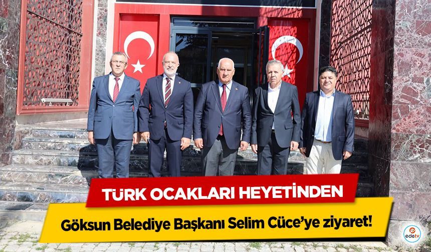 Türk Ocakları Heyetinden Göksun Belediye Başkanı Selim Cüce’ye ziyaret!