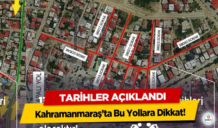 Kahramanmaraş’ta Bu Yollara Dikkat! Tarihler Açıklandı