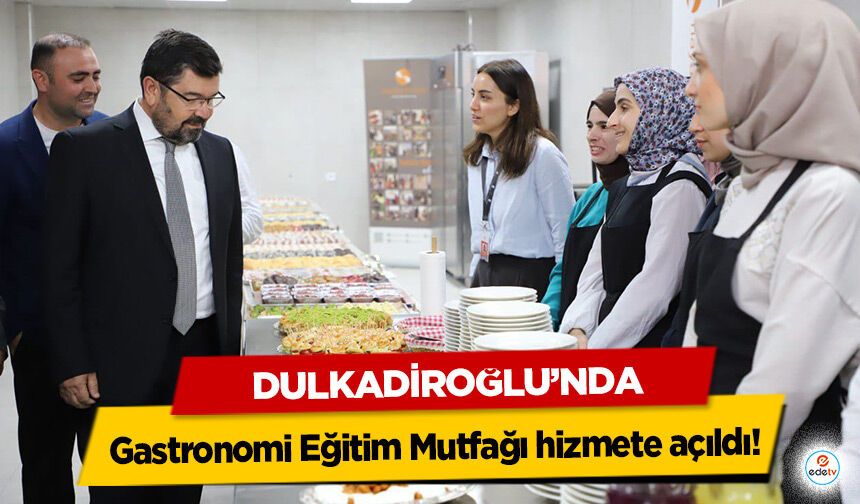 Dulkadiroğlu’nda Gastronomi Eğitim Mutfağı hizmete açıldı!