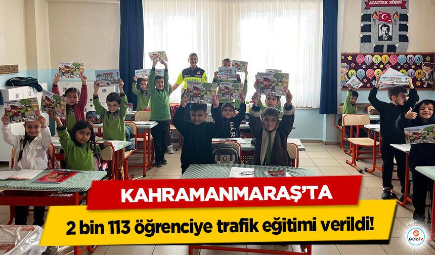 Kahramanmaraş’ta 2 bin 113 öğrenciye trafik eğitimi verildi!