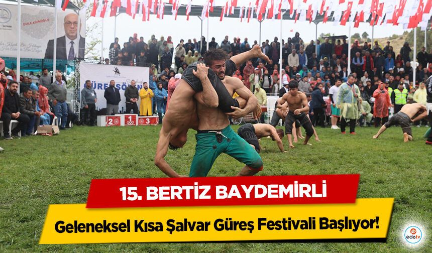 15. Bertiz Baydemirli Geleneksel Kısa Şalvar Güreş Festivali Başlıyor!