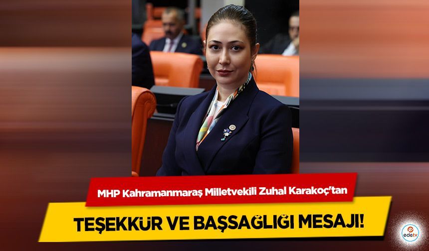 MHP Kahramanmaraş Milletvekili Zuhal Karakoç'tan Teşekkür ve Başsağlığı Mesajı