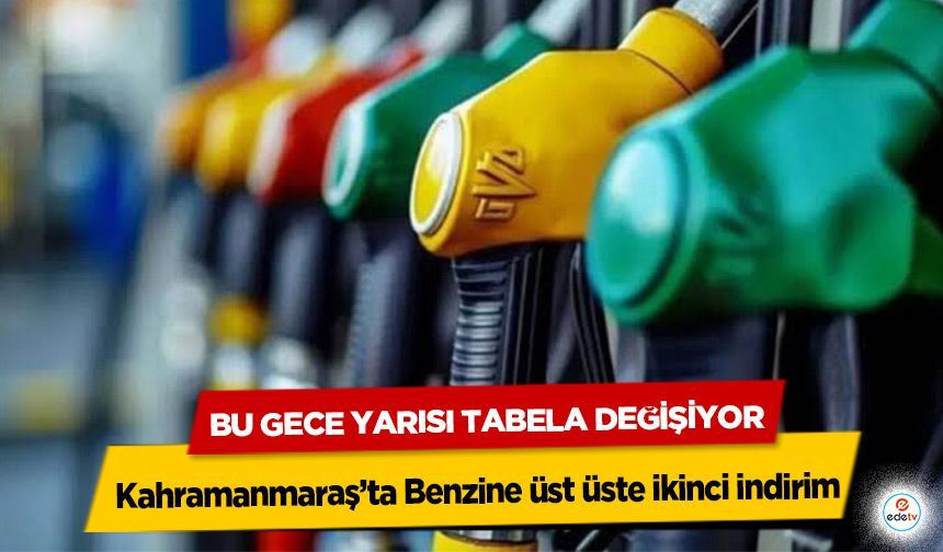 Kahramanmaraş’ta Benzine üst üste ikinci indirim: Bu Gece Yarısı Tabela Değişiyor