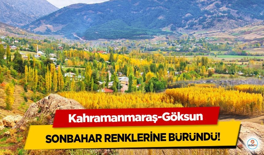 Kahramanmaraş-Göksun Sonbahar Renklerine Büründü!
