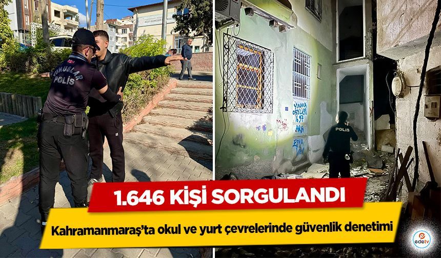 Kahramanmaraş’ta okul ve yurt çevrelerinde güvenlik denetimi: 1.646 Kişi Sorgulandı