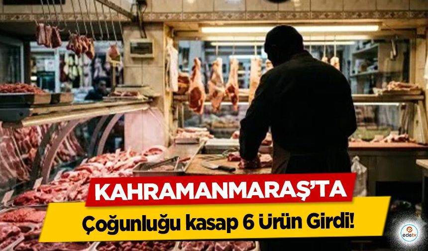 Kahramanmaraş’ta Taklit ve Tağşiş Listesine çoğunluğu kasap 6 Ürün Girdi!