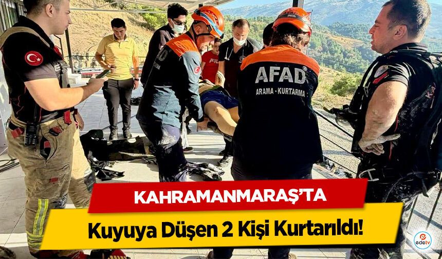 Kahramanmaraş’ta Kuyuya Düşen 2 Kişi Kurtarıldı