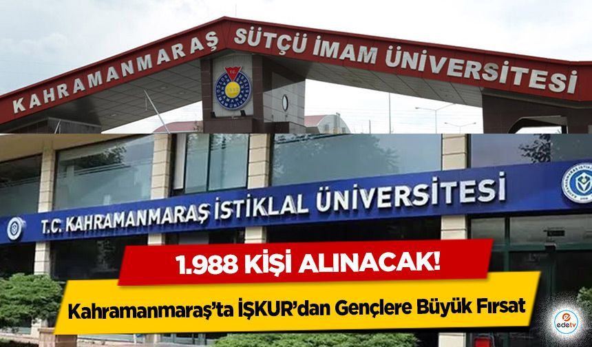 Kahramanmaraş’ta İŞKUR’dan Gençlere Büyük Fırsat: 1.988 kişi alınacak!
