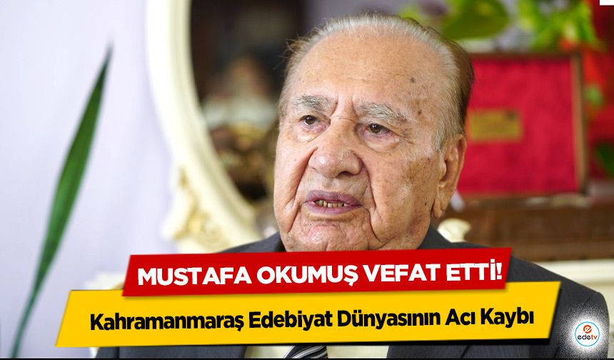 Kahramanmaraş Edebiyat Dünyasının Acı Kaybı: Mustafa Okumuş Vefat Etti!