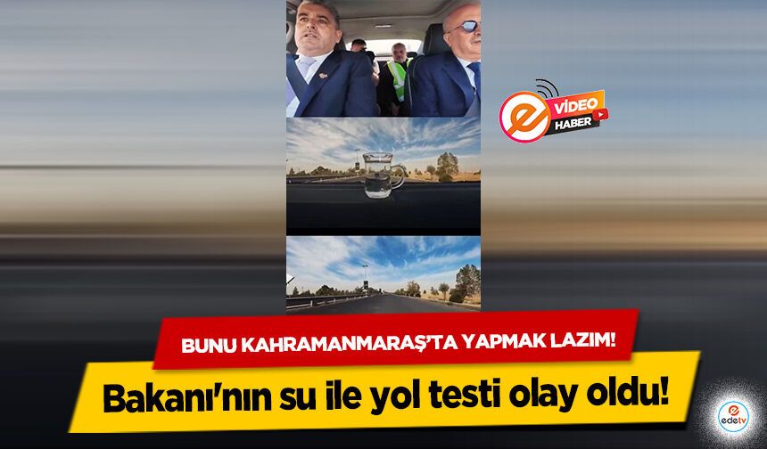 Bakanı'nın su ile yol testi olay oldu!