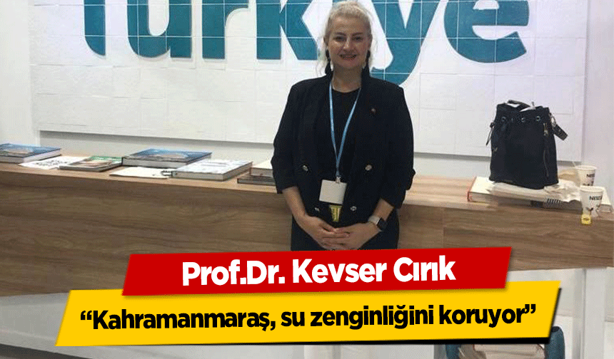 Prof.Dr. Cırık, ‘Kahramanmaraş, su zenginliğini koruyor’