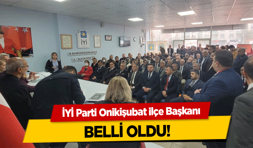 İYİ Parti Onikişubat ilçe Başkanı belli oldu!