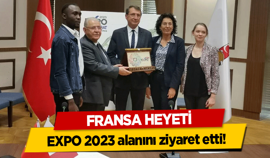 Fransa Heyeti EXPO 2023 alanını ziyaret etti