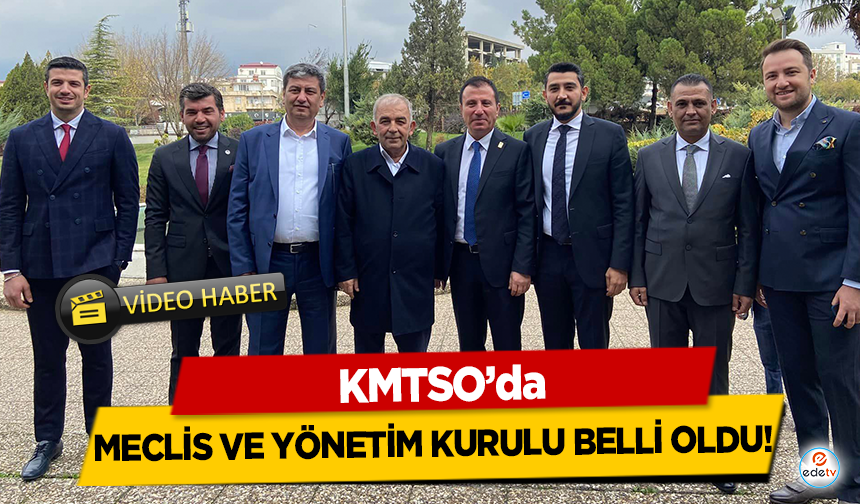 KMTSO’da Meclis ve Yönetim Kurulu Belli Oldu!